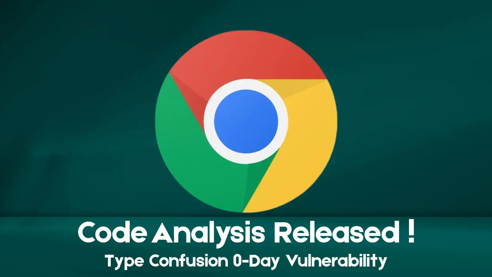 Análise de código publicada para confusão do tipo Chrome Vulnerabilidade de 0 dias – Against Invaders – Notícias de CyberSecurity para humanos.
