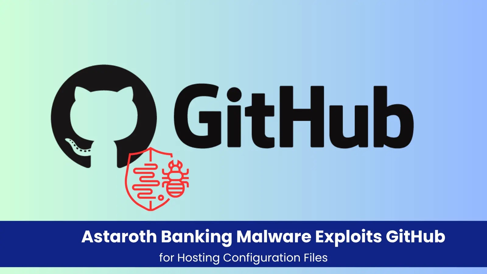 Malware Astaroth Banking explora GitHub para hospedar arquivos de configuração – Against Invaders – Notícias de CyberSecurity para humanos.