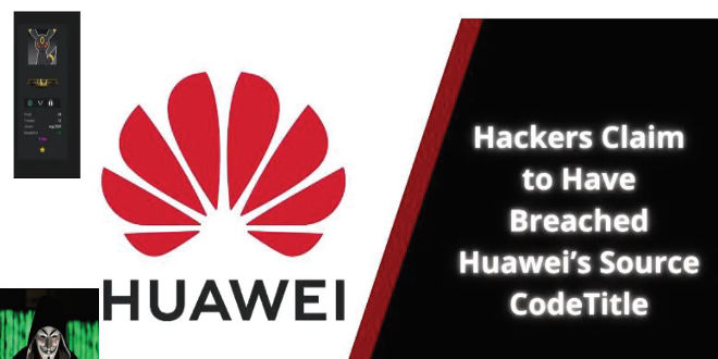 Hacker alega violação do código-fonte e ferramentas internas da Huawei – InfoSecBulletin