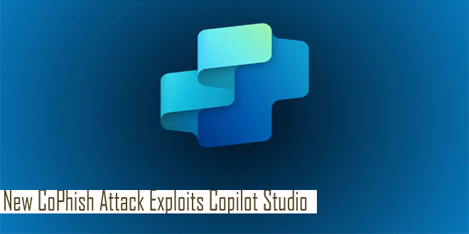 New CoPhish attack steals OAuth tokens Exploitng Copilot Studio agents – InfoSecBulletin