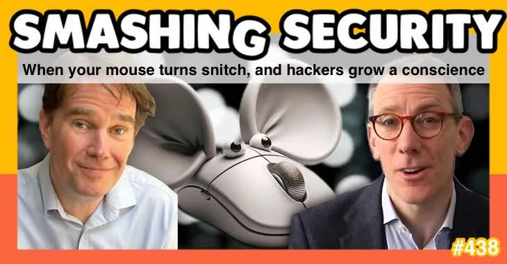 Podcast Smashing Security #438: Quando o mouse vira delator e os hackers desenvolvem uma consciência – Against Invaders – Notícias de CyberSecurity para humanos.