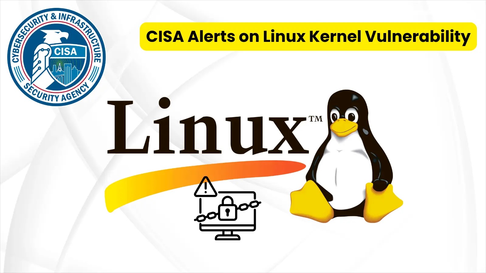 Alertas CISA sobre vulnerabilidade do kernel Linux explorada em ataques de ransomware