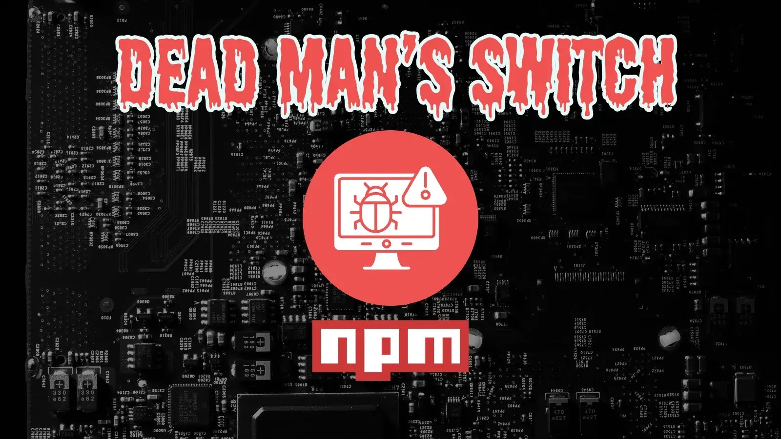 “Dead Man’s Switch” desencadeia ataque massivo de malware na cadeia de suprimentos npm