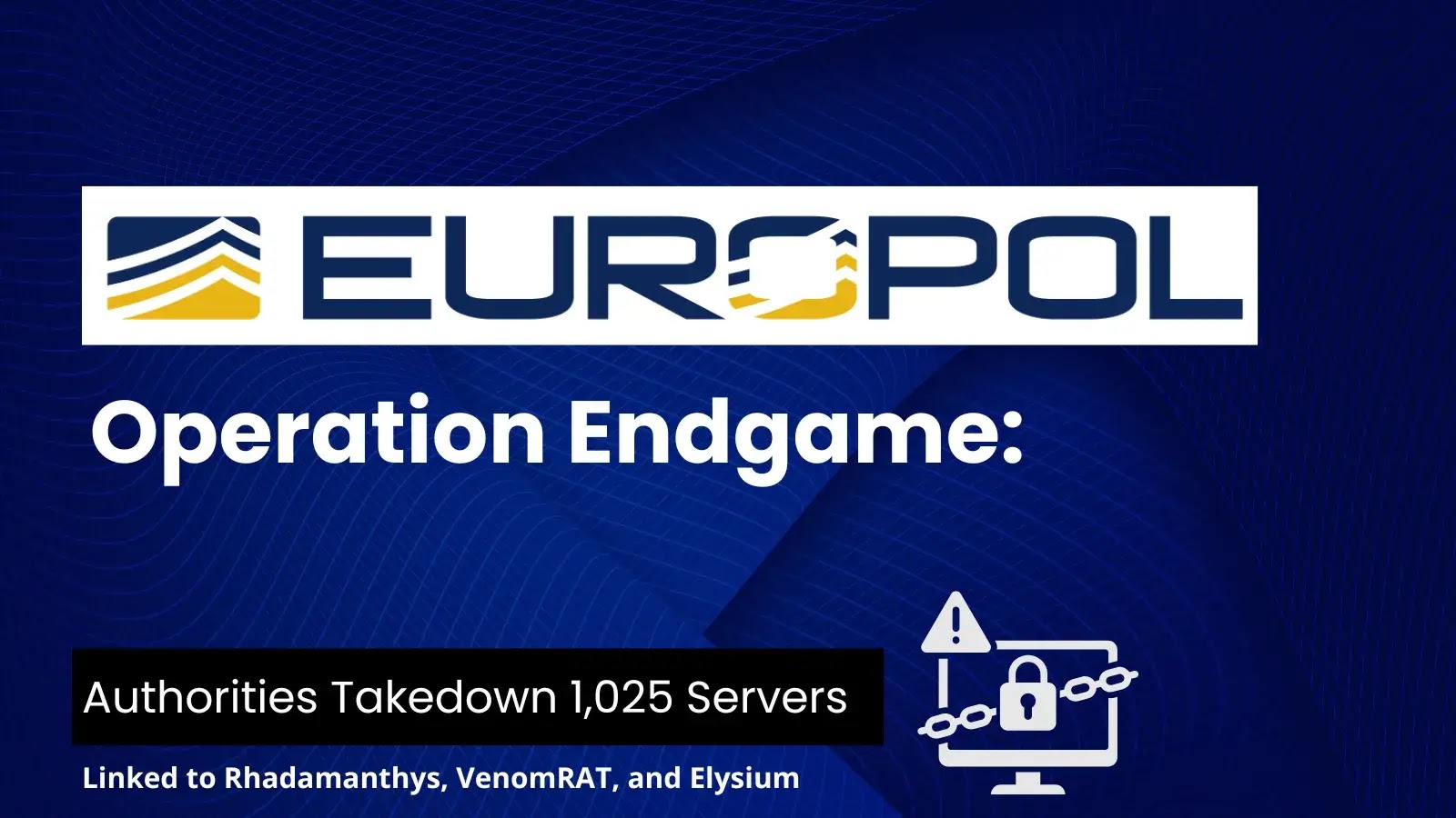 Operação Endgame: Autoridades derrubam 1.025 servidores vinculados a Rhadamanthys, VenomRAT e Elysium – Against Invaders